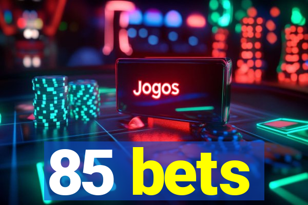 85 bets